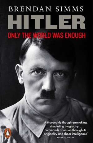 Hitler: Only the World Was Enough de Brendan Simms