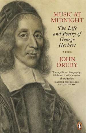 Music at Midnight: The Life and Poetry of George Herbert de John Drury