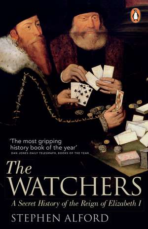 The Watchers: A Secret History of the Reign of Elizabeth I de Stephen Alford