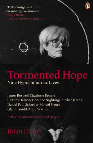 Tormented Hope: Nine Hypochondriac Lives de Brian Dillon