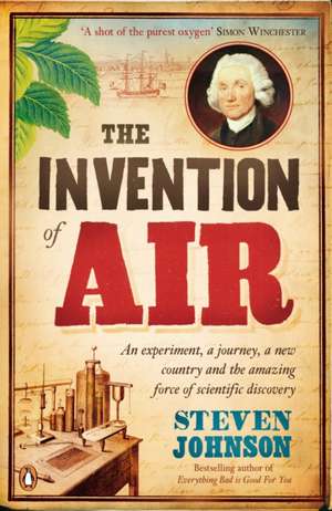 The Invention of Air: An experiment, a journey, a new country and the amazing force of scientific discovery de Stephen T. Johnson