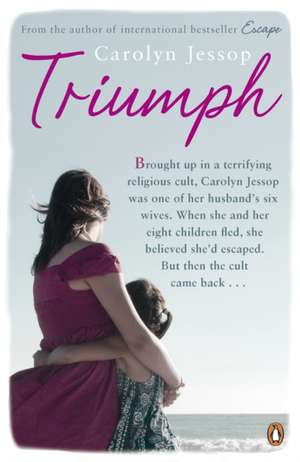 Triumph: Life After The Cult: A Survivor's Lessons de Carolyn Jessop