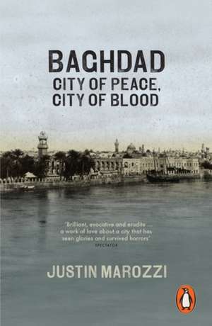 Baghdad: City of Peace, City of Blood de Justin Marozzi