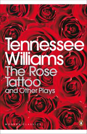 The Rose Tattoo and Other Plays de Tennessee Williams