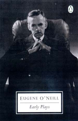 Early Plays de Eugene Gladstone O'Neill