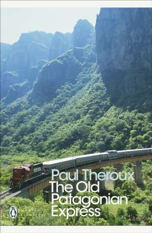 The Old Patagonian Express: By Train Through the Americas de Paul Theroux