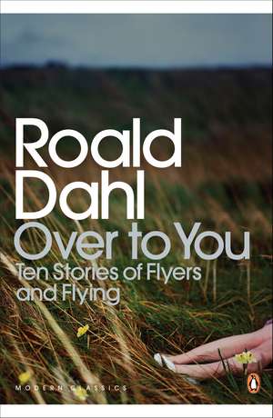 Over to You: Ten Stories of Flyers and Flying de Roald Dahl