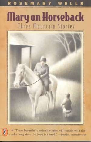 Mary on Horseback: Three Mountain Stories de Rosemary Wells