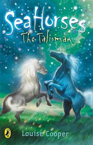 Sea Horses: The Talisman de Louise Cooper