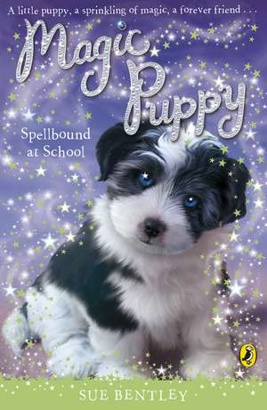 Magic Puppy: Spellbound at School de Sue Bentley