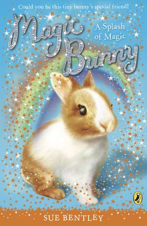 Magic Bunny: A Splash of Magic de Sue Bentley