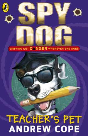 Spy Dog Teacher's Pet de Andrew Cope