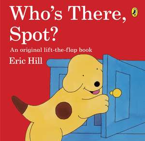 Who's There, Spot? de Eric Hill