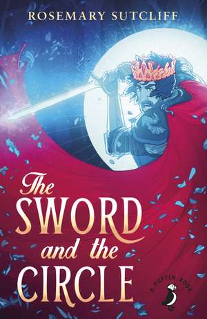 The Sword and the Circle de Rosemary Sutcliff