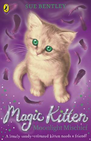 Magic Kitten: Moonlight Mischief de Sue Bentley