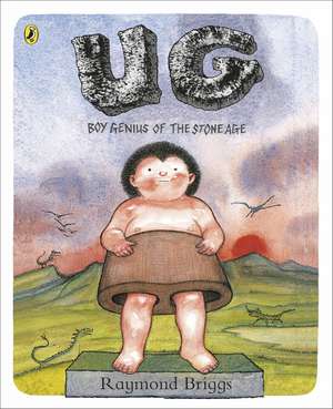 UG: Boy Genius of the Stone Age and His Search for Soft Trousers de Raymond Briggs