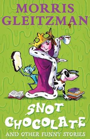 Snot Chocolate: and other funny stories de Morris Gleitzman