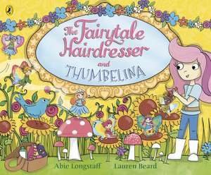 The Fairytale Hairdresser and Thumbelina de Abie Longstaff