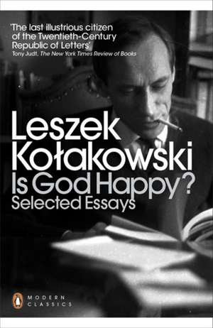 Is God Happy?: Selected Essays de Leszek Kolakowski