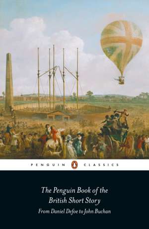 The Penguin Book of the British Short Story: 1: From Daniel Defoe to John Buchan de Philip Hensher