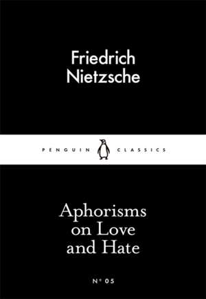 Aphorisms on Love and Hate de Friedrich Nietzsche