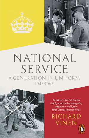 National Service: A Generation in Uniform 1945-1963 de Richard Vinen