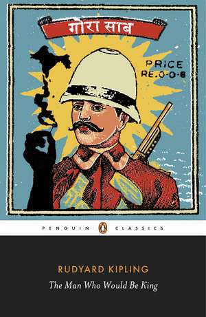 The Man Who Would Be King: Selected Stories of Rudyard Kipling de Rudyard Kipling