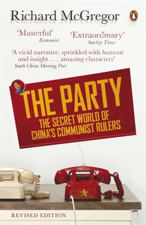 The Party: The Secret World of China's Communist Rulers de Richard McGregor