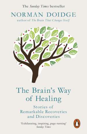 The Brain's Way of Healing: Stories of remarkable recoveries and discoveries de Norman Doidge