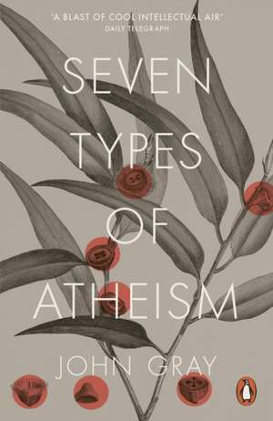 Seven Types of Atheism de John Gray