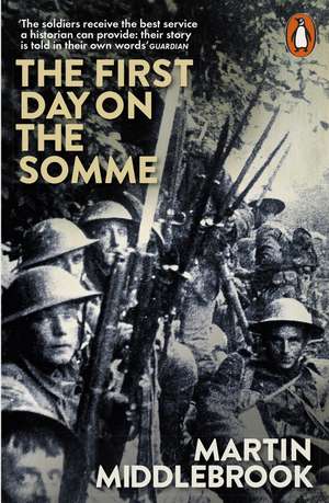 The First Day on the Somme: 1 July 1916 de Martin Middlebrook