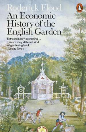 An Economic History of the English Garden de Roderick Floud