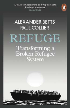 Refuge: Transforming a Broken Refugee System de Alexander Betts