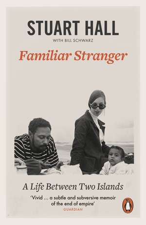 Familiar Stranger: A Life between Two Islands de Stuart Hall