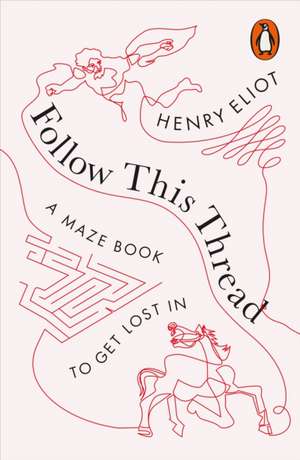 Follow This Thread: A Maze Book to Get Lost In de Henry Eliot