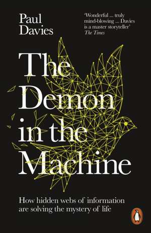 The Demon in the Machine: How Hidden Webs of Information Are Finally Solving the Mystery of Life de Paul Davies