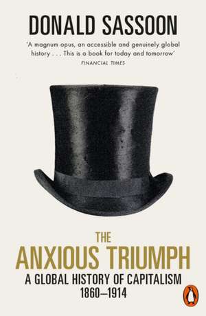 The Anxious Triumph: A Global History of Capitalism, 1860-1914 de Donald Sassoon