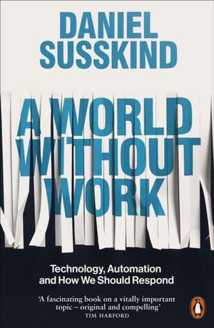 A World Without Work: Technology, Automation and How We Should Respond de Daniel Susskind