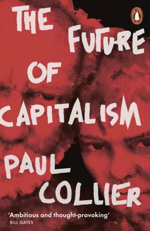 The Future of Capitalism: Facing the New Anxieties de Paul Collier