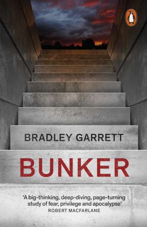 Bunker: What It Takes to Survive the Apocalypse de Bradley Garrett