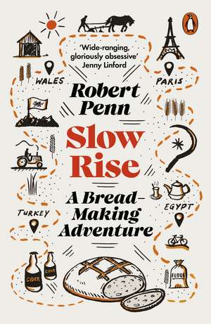 Slow Rise: A Bread-Making Adventure de Robert Penn