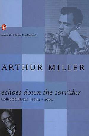 Echoes Down the Corridor: Collected Essays, 1944-2000 de Arthur Miller