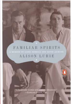 Familiar Spirits: A Memoir of James Merrill and David Jackson de Alison Lurie