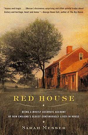 Red House: Being a Mostly Accurate Account of New England's Oldest Continuously Lived-In House de Sarah Messer