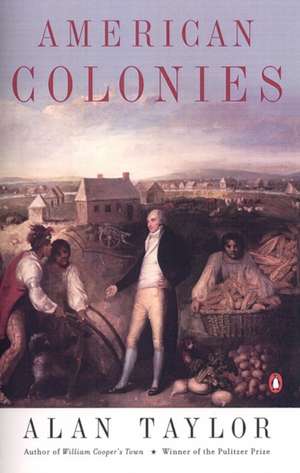 American Colonies: The Settlement of North America to 1800 de Alan Taylor