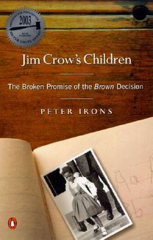 Jim Crow's Children: The Broken Promise of the Brown Decision de Peter H. Irons