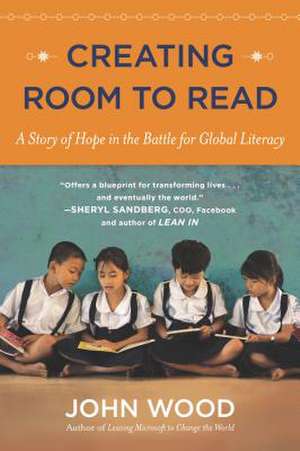 Creating Room to Read: A Story of Hope in the Battle for Global Literacy de John Wood