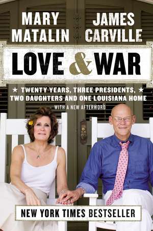 Love & War: Twenty Years, Three Presidents, Two Daughters and One Louisiana Home de James Carville