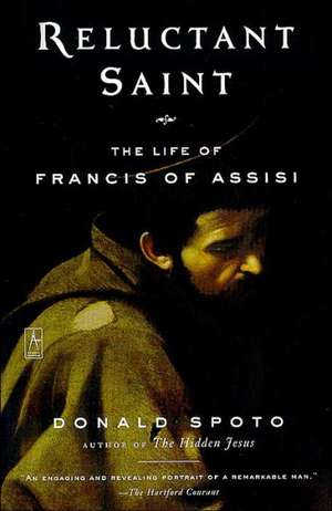 Reluctant Saint: The Life of Francis of Assisi de Donald Spoto