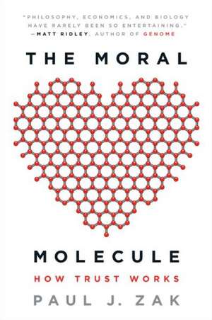 The Moral Molecule: How Trust Works de Paul J. Zak